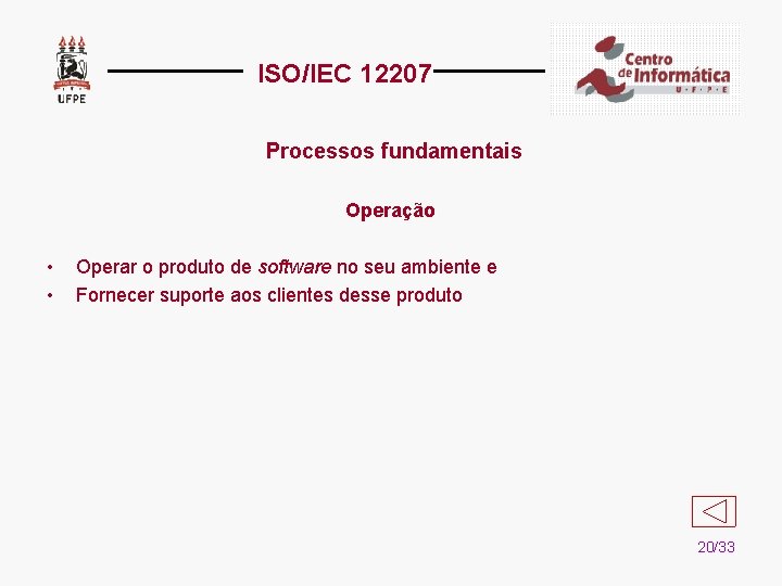 ISO/IEC 12207 Processos fundamentais Operação • • Operar o produto de software no seu