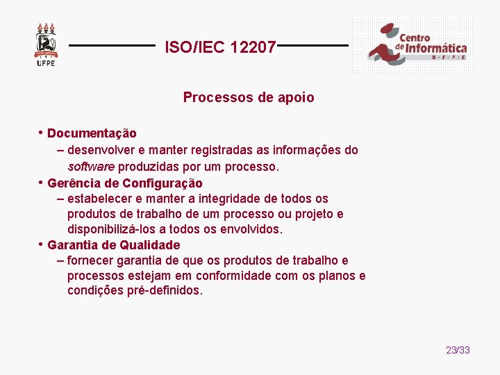 ISO/IEC 12207 Processos de apoio • Documentação – desenvolver e manter registradas as informações