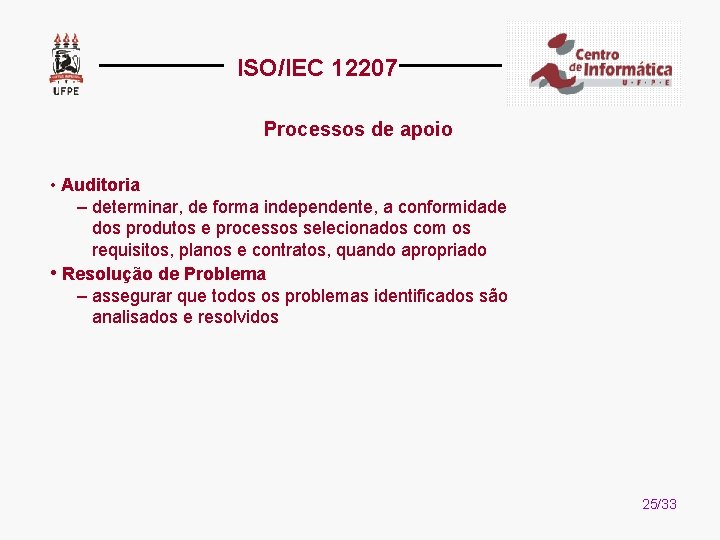 ISO/IEC 12207 Processos de apoio • Auditoria – determinar, de forma independente, a conformidade