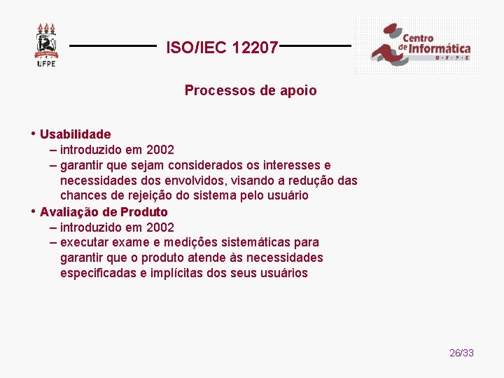 ISO/IEC 12207 Processos de apoio • Usabilidade – introduzido em 2002 – garantir que