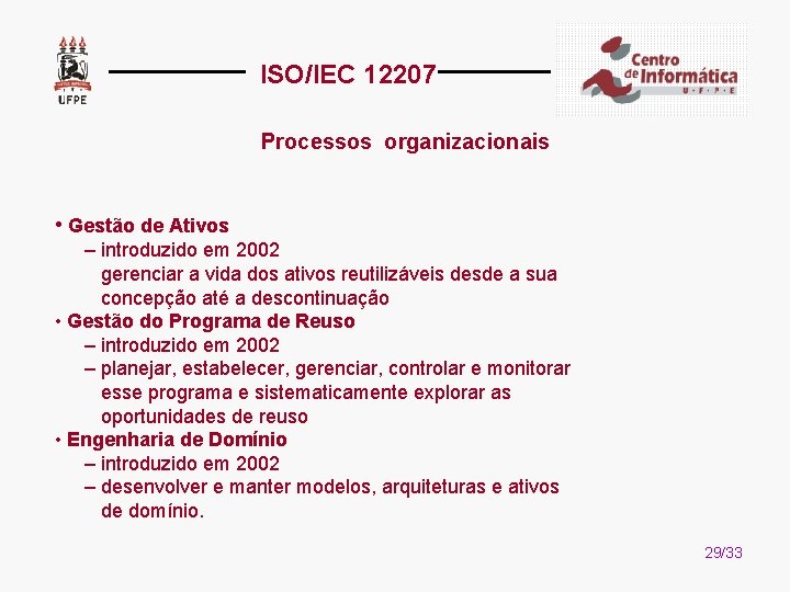ISO/IEC 12207 Processos organizacionais • Gestão de Ativos – introduzido em 2002 gerenciar a
