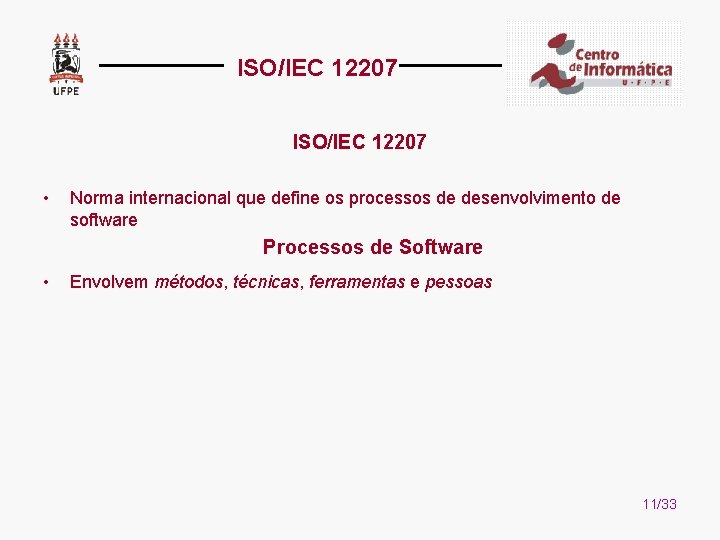 ISO/IEC 12207 • Norma internacional que define os processos de desenvolvimento de software Processos