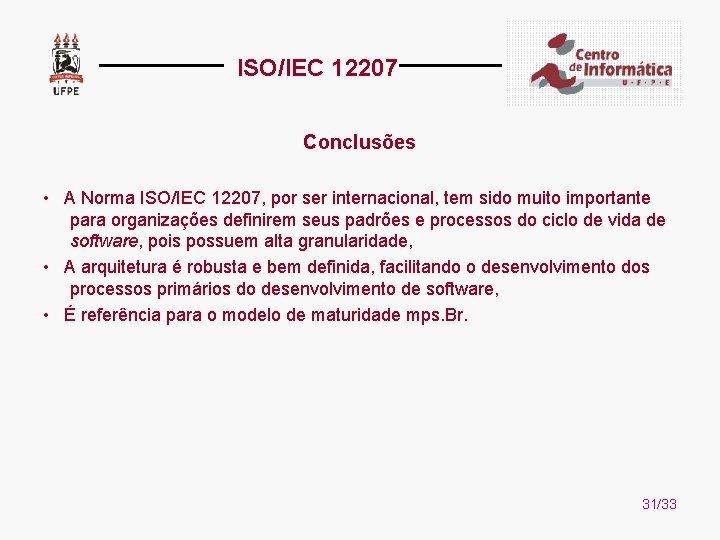 ISO/IEC 12207 Conclusões • A Norma ISO/IEC 12207, por ser internacional, tem sido muito