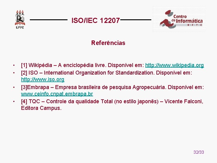 ISO/IEC 12207 Referências • • [1] Wikipédia – A enciclopédia livre. Disponível em: http: