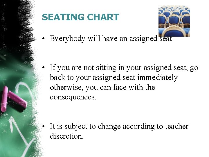 SEATING CHART • Everybody will have an assigned seat • If you are not
