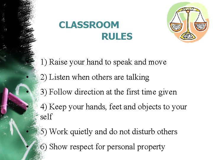 CLASSROOM RULES • 1) Raise your hand to speak and move • 2) Listen