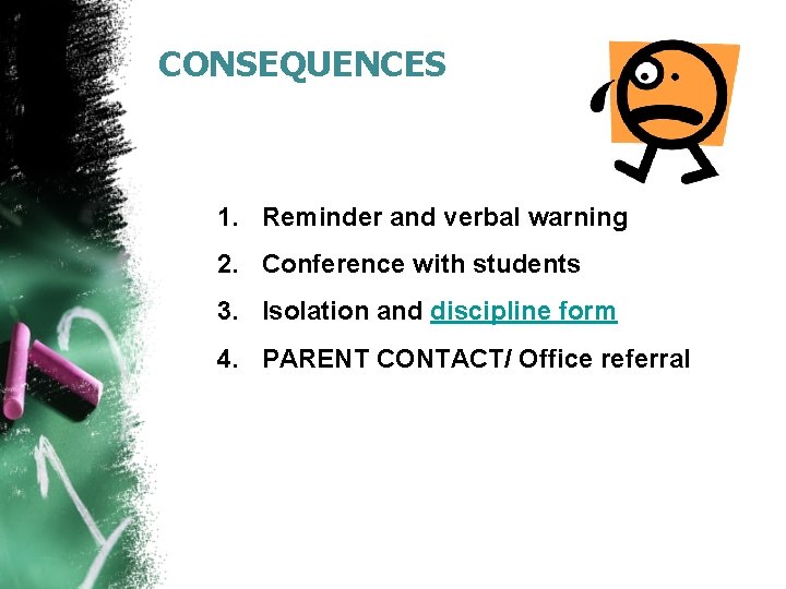 CONSEQUENCES 1. Reminder and verbal warning 2. Conference with students 3. Isolation and discipline