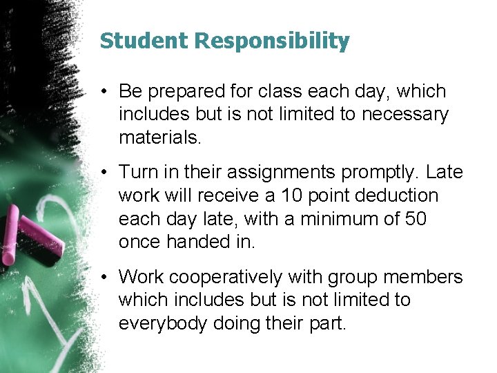 Student Responsibility • Be prepared for class each day, which includes but is not