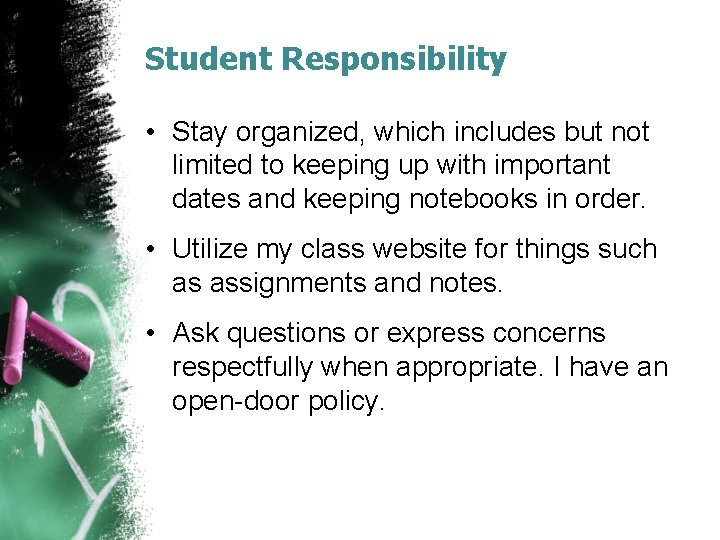 Student Responsibility • Stay organized, which includes but not limited to keeping up with