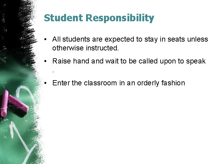 Student Responsibility • All students are expected to stay in seats unless otherwise instructed.