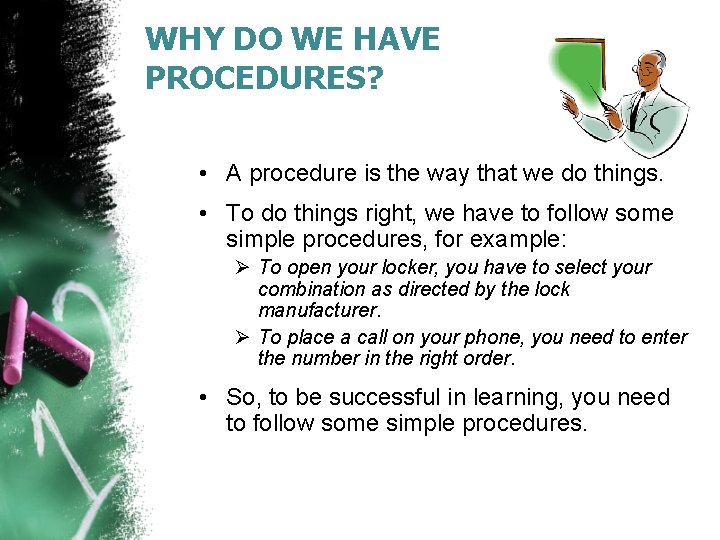 WHY DO WE HAVE PROCEDURES? • A procedure is the way that we do