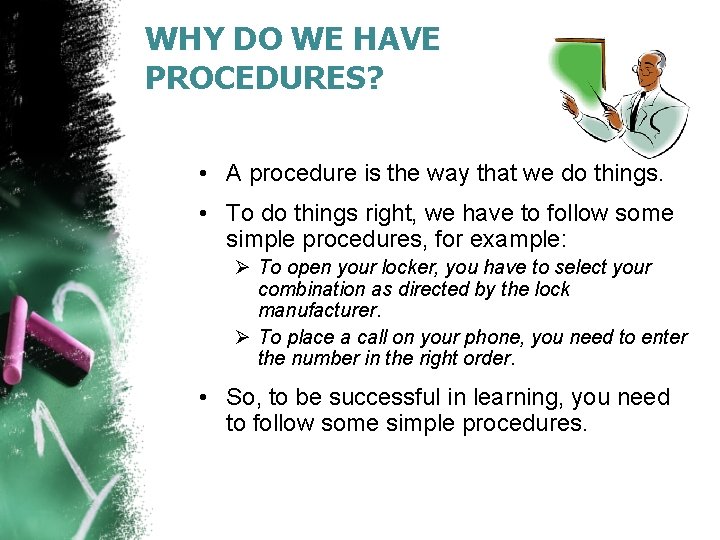 WHY DO WE HAVE PROCEDURES? • A procedure is the way that we do