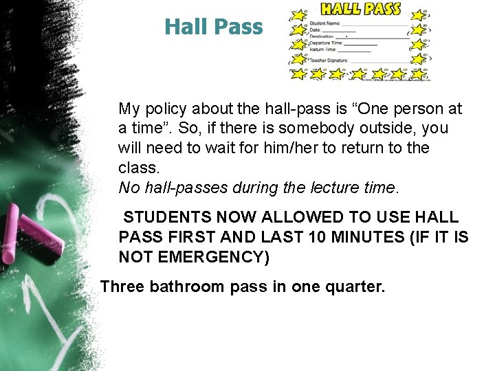 Hall Pass My policy about the hall-pass is “One person at a time”. So,