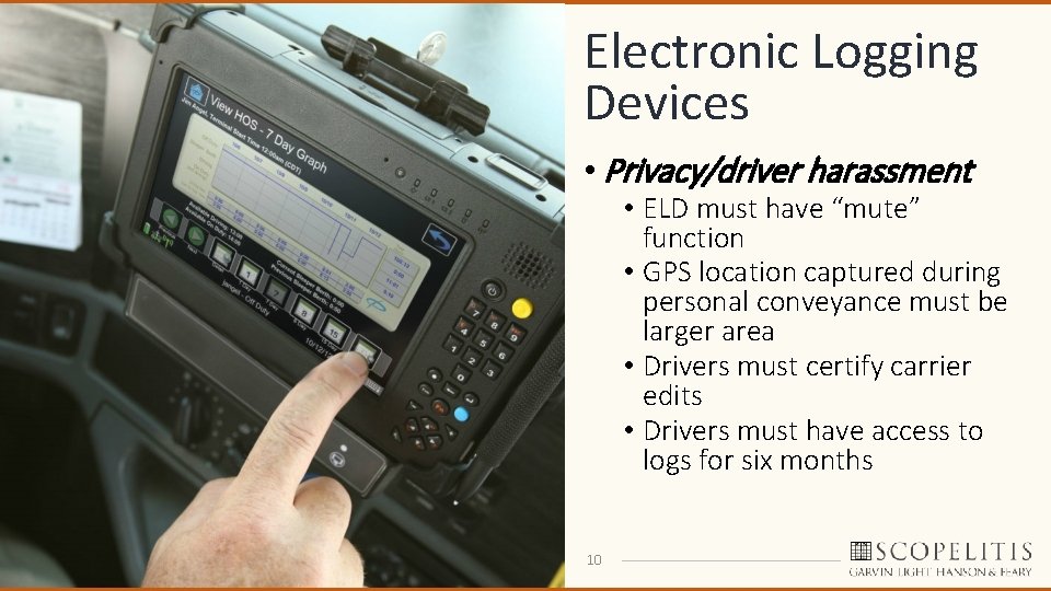 Electronic Logging Devices • Privacy/driver harassment • ELD must have “mute” function • GPS