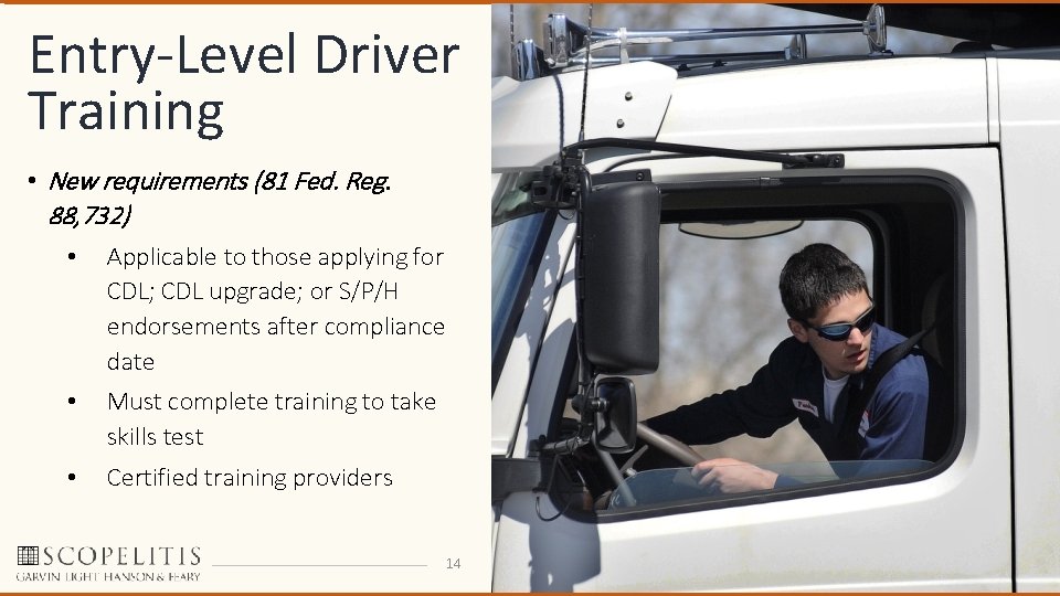 Entry-Level Driver Training • New requirements (81 Fed. Reg. 88, 732) • Applicable to