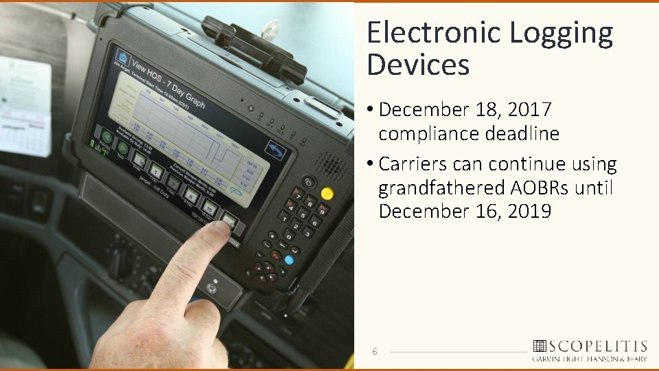 Electronic Logging Devices • December 18, 2017 compliance deadline • Carriers can continue using