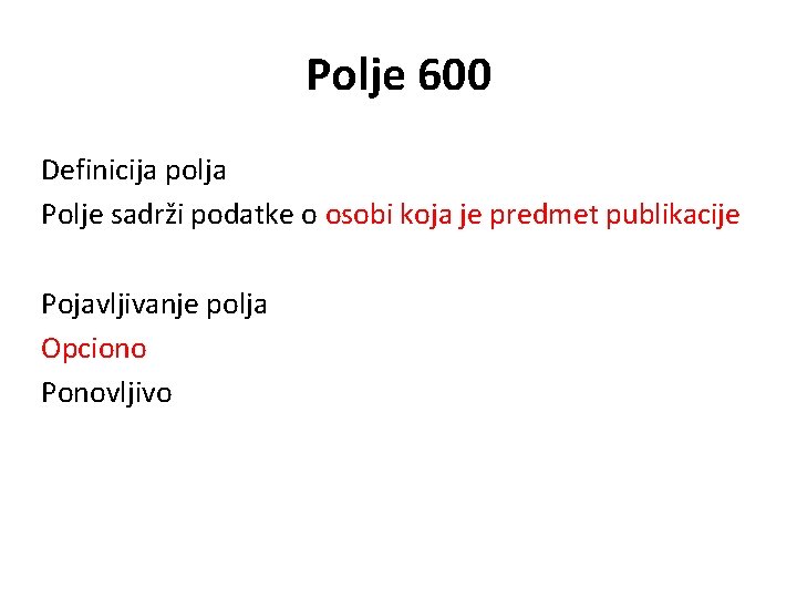 Polje 600 Definicija polja Polje sadrži podatke o osobi koja je predmet publikacije Pojavljivanje