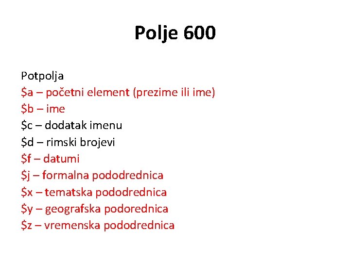 Polje 600 Potpolja $a – početni element (prezime ili ime) $b – ime $c