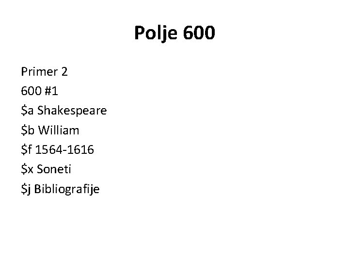 Polje 600 Primer 2 600 #1 $a Shakespeare $b William $f 1564 -1616 $x