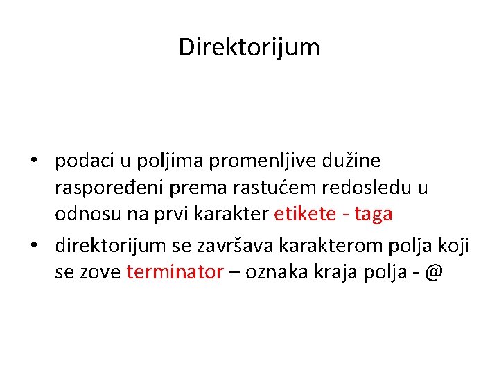 Direktorijum • podaci u poljima promenljive dužine raspoređeni prema rastućem redosledu u odnosu na