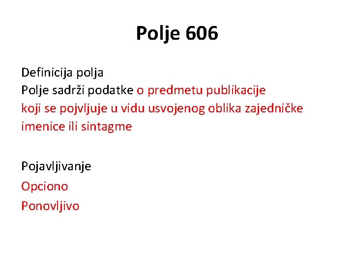 Polje 606 Definicija polja Polje sadrži podatke o predmetu publikacije koji se pojvljuje u