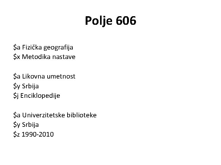 Polje 606 $a Fizička geografija $x Metodika nastave $a Likovna umetnost $y Srbija $j