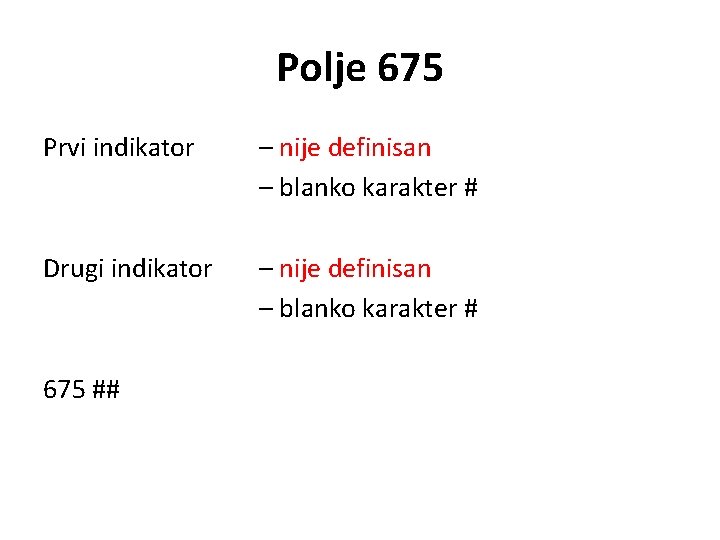 Polje 675 Prvi indikator – nije definisan – blanko karakter # Drugi indikator –