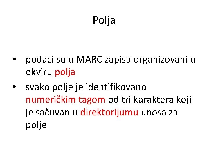 Polja • podaci su u MARC zapisu organizovani u okviru polja • svako polje