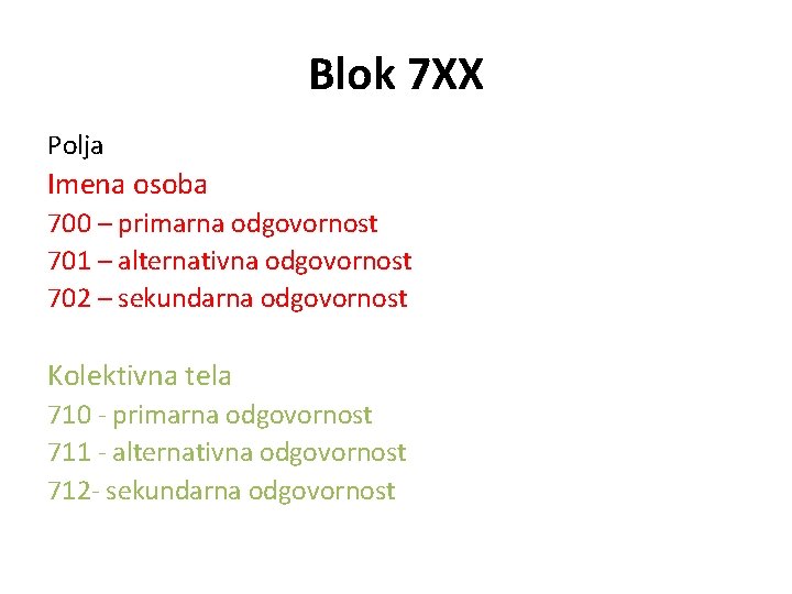 Blok 7 XX Polja Imena osoba 700 – primarna odgovornost 701 – alternativna odgovornost