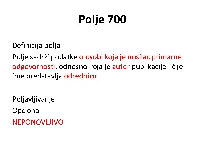 Polje 700 Definicija polja Polje sadrži podatke o osobi koja je nosilac primarne odgovornosti,