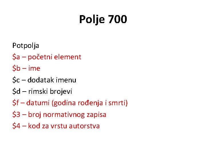 Polje 700 Potpolja $a – početni element $b – ime $c – dodatak imenu