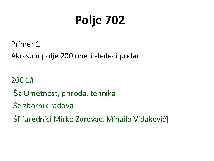 Polje 702 Primer 1 Ako su u polje 200 uneti sledeći podaci 200 1#