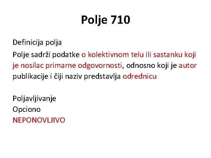 Polje 710 Definicija polja Polje sadrži podatke o kolektivnom telu ili sastanku koji je