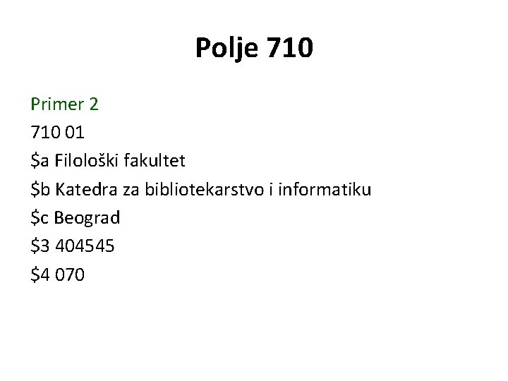 Polje 710 Primer 2 710 01 $a Filološki fakultet $b Katedra za bibliotekarstvo i