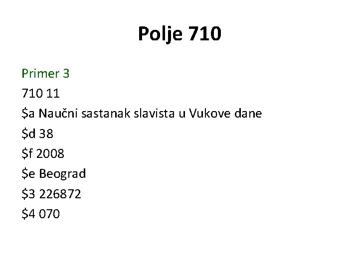 Polje 710 Primer 3 710 11 $a Naučni sastanak slavista u Vukove dane $d