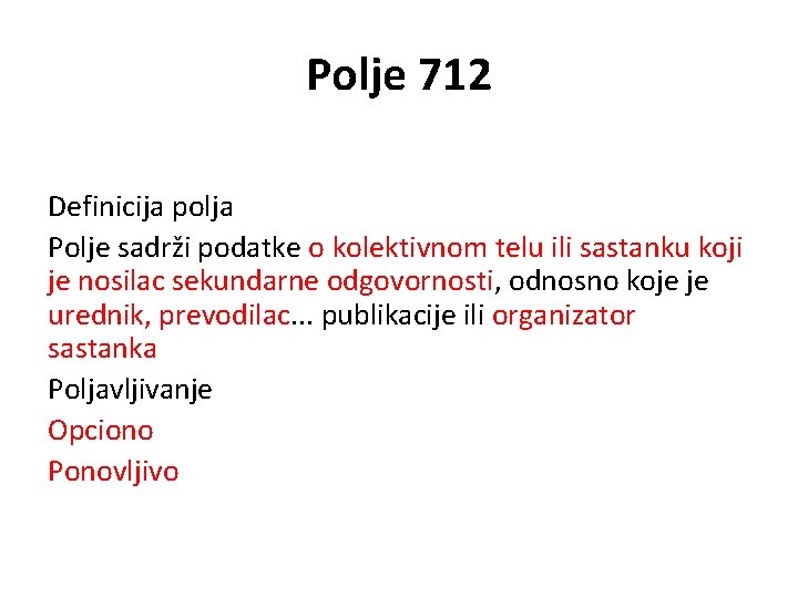 Polje 712 Definicija polja Polje sadrži podatke o kolektivnom telu ili sastanku koji je