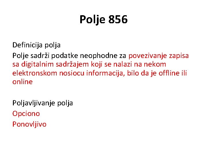 Polje 856 Definicija polja Polje sadrži podatke neophodne za povezivanje zapisa sa digitalnim sadržajem