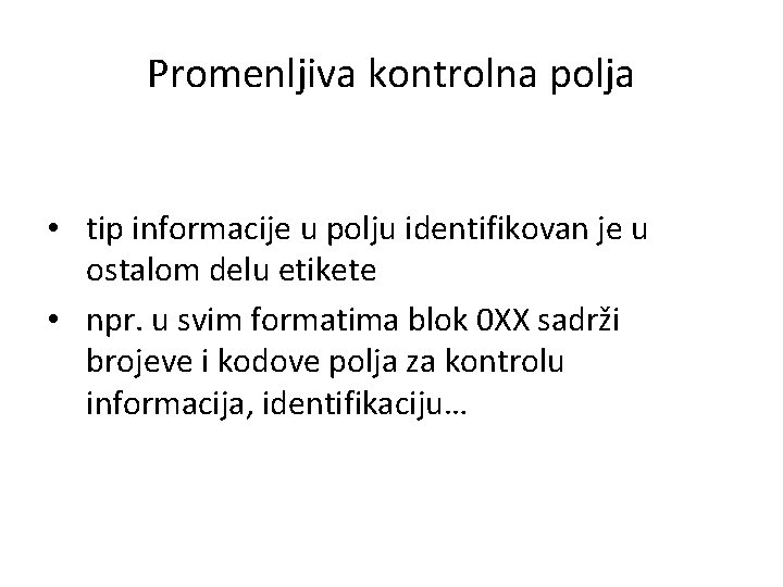 Promenljiva kontrolna polja • tip informacije u polju identifikovan je u ostalom delu etikete