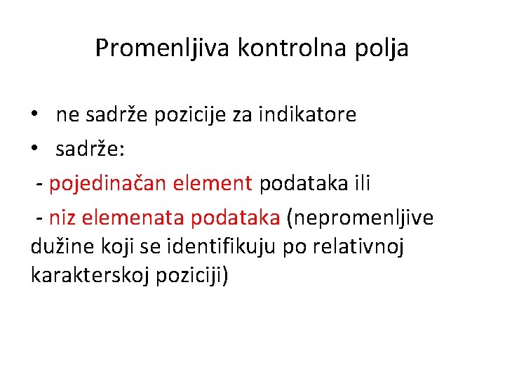 Promenljiva kontrolna polja • ne sadrže pozicije za indikatore • sadrže: - pojedinačan element