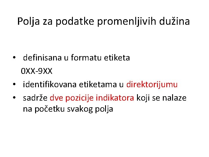 Polja za podatke promenljivih dužina • definisana u formatu etiketa 0 XX-9 XX •