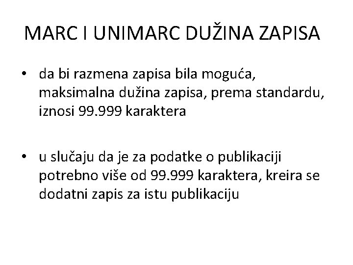 MARC I UNIMARC DUŽINA ZAPISA • da bi razmena zapisa bila moguća, maksimalna dužina