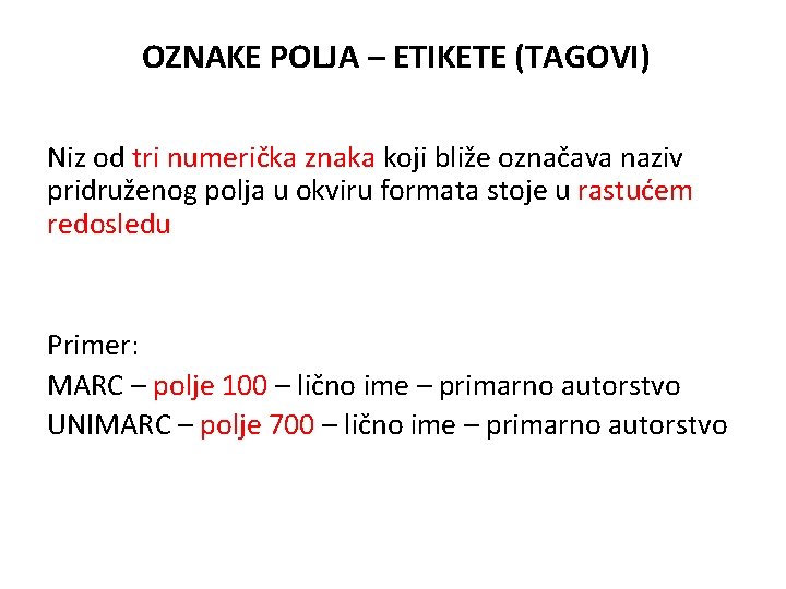 OZNAKE POLJA – ETIKETE (TAGOVI) Niz od tri numerička znaka koji bliže označava naziv