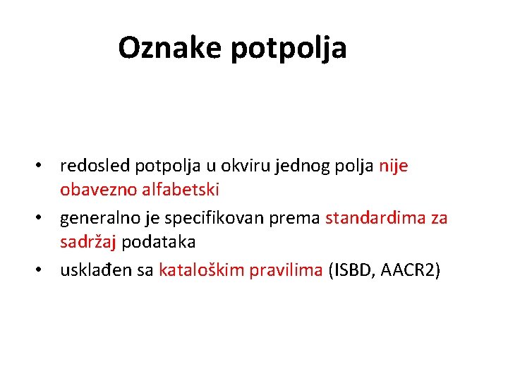 Oznake potpolja • redosled potpolja u okviru jednog polja nije obavezno alfabetski • generalno