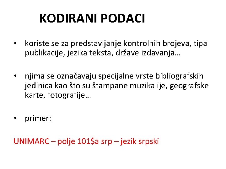 KODIRANI PODACI • koriste se za predstavljanje kontrolnih brojeva, tipa publikacije, jezika teksta, države