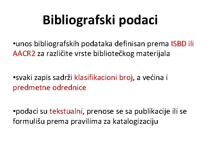 Bibliografski podaci • unos bibliografskih podataka definisan prema ISBD ili AACR 2 za različite