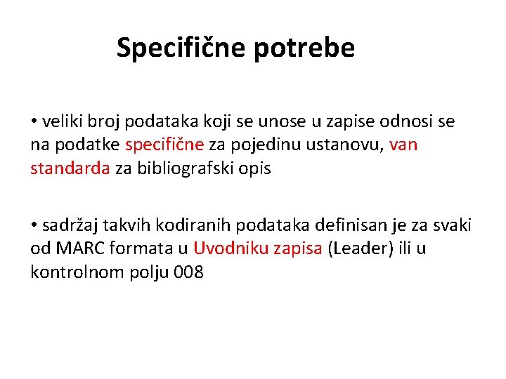 Specifične potrebe • veliki broj podataka koji se unose u zapise odnosi se na