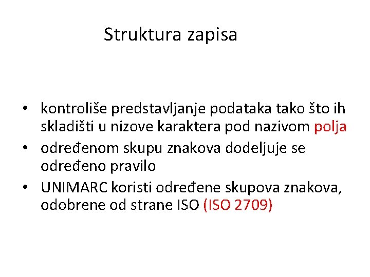 Struktura zapisa • kontroliše predstavljanje podataka tako što ih skladišti u nizove karaktera pod