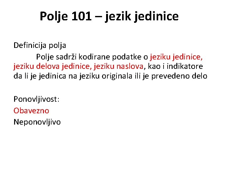 Polje 101 – jezik jedinice Definicija polja Polje sadrži kodirane podatke o jeziku jedinice,