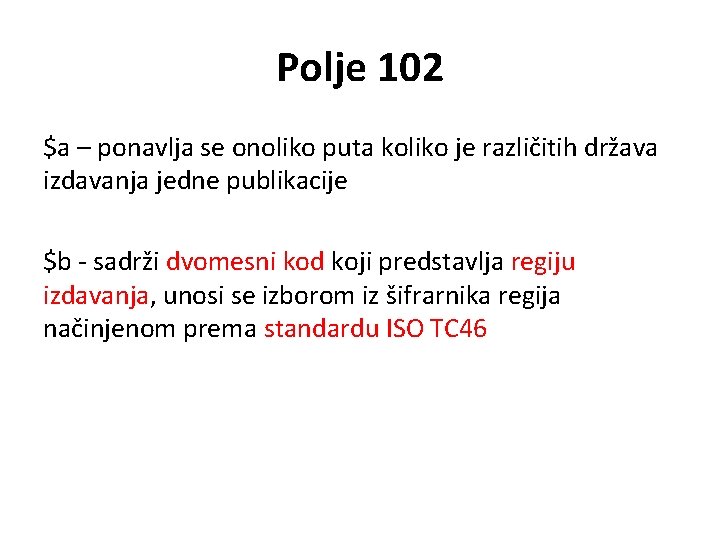 Polje 102 $a – ponavlja se onoliko puta koliko je različitih država izdavanja jedne