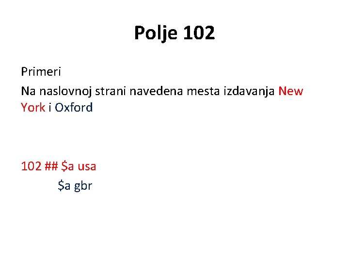 Polje 102 Primeri Na naslovnoj strani navedena mesta izdavanja New York i Oxford 102